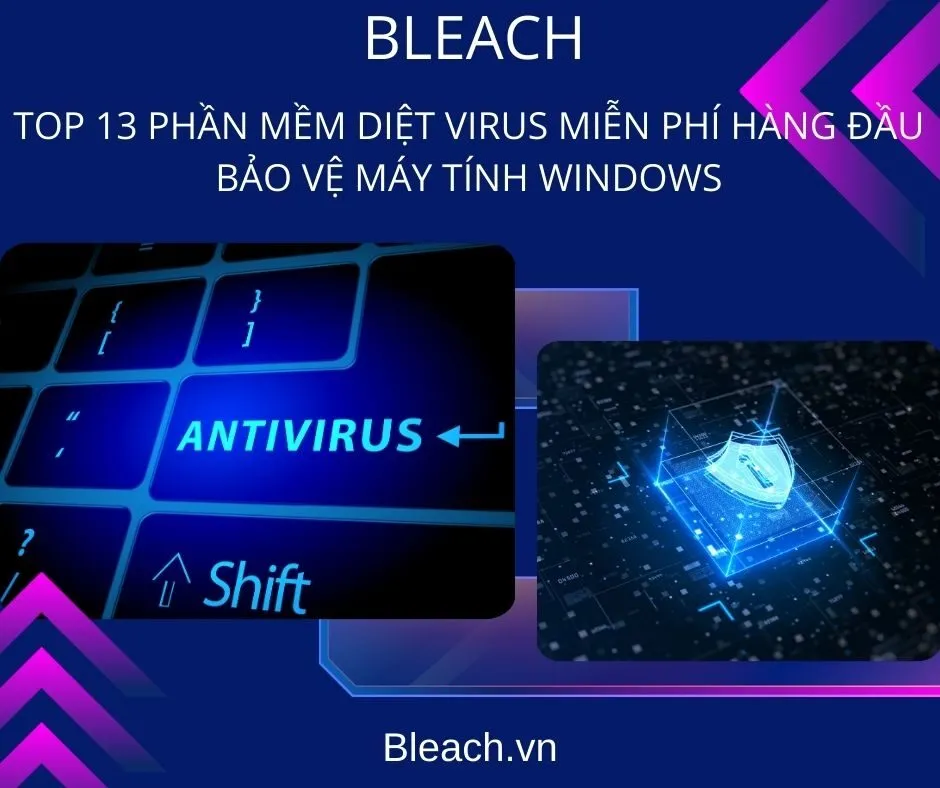 Top 13 Phần Mềm Diệt Virus Miễn Phí Hàng Đầu Bảo Vệ Máy Tính Windows