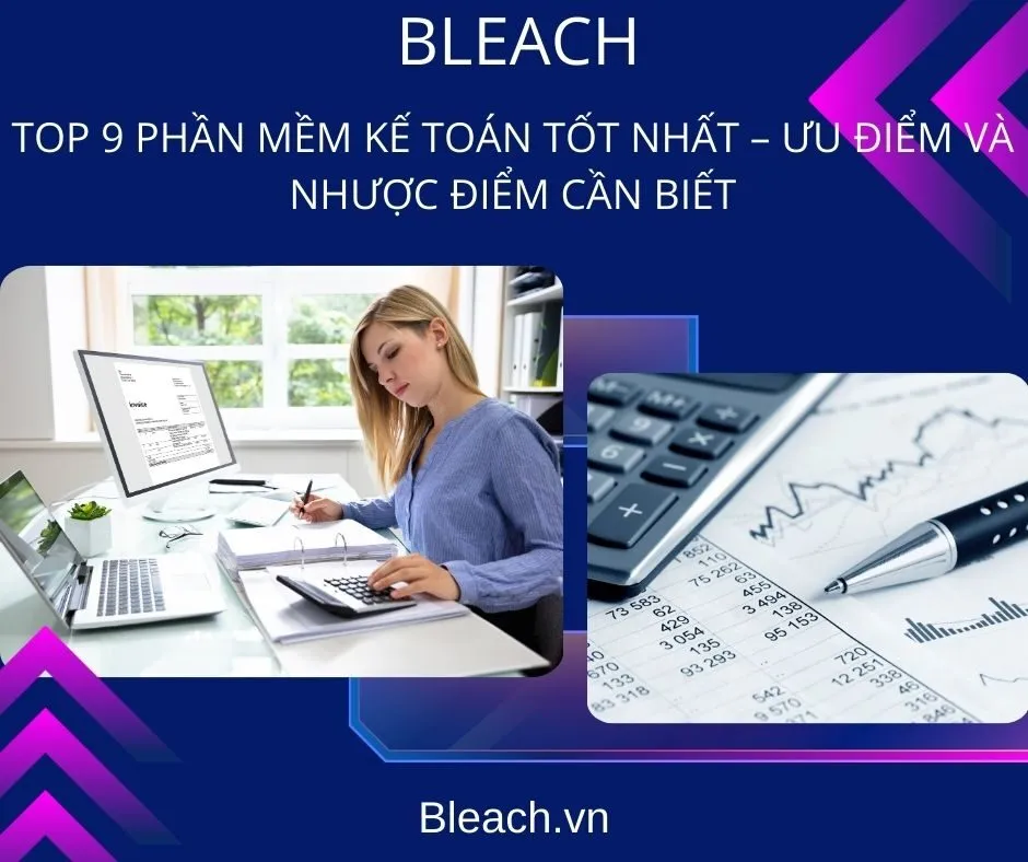 Top 9 Phần Mềm Kế Toán Tốt Nhất – Ưu Điểm và Nhược Điểm Cần Biết