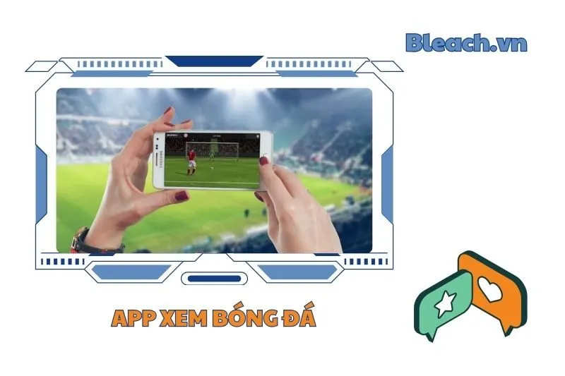 Top 5 ứng dụng xem bóng đá phổ biến nhất 2025